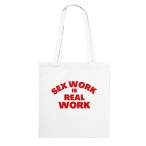 Sex Work is Real Work - Classic Tote Bag