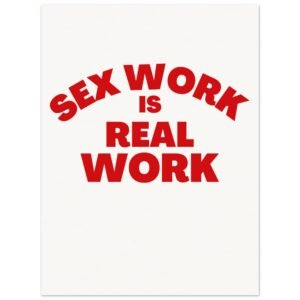 Sex Work is Real Work - Museum-Quality Matte Paper Poster